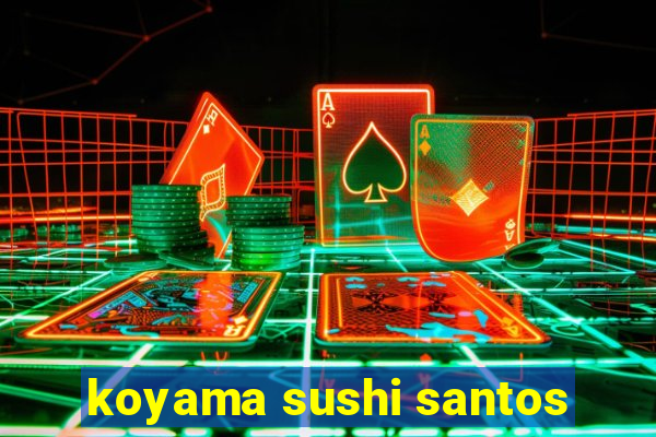 koyama sushi santos